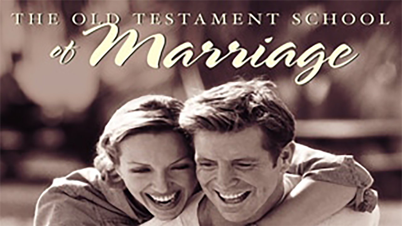The Old Testament School of Marriage – Part 3