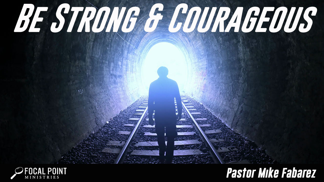 Be Strong and Courageous