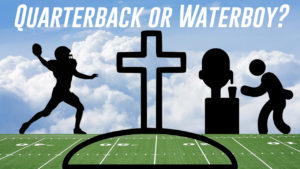 Quarterback or Water Boy?