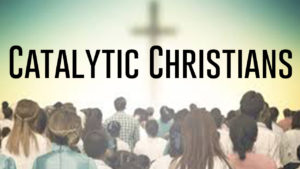 Catalytic Christians