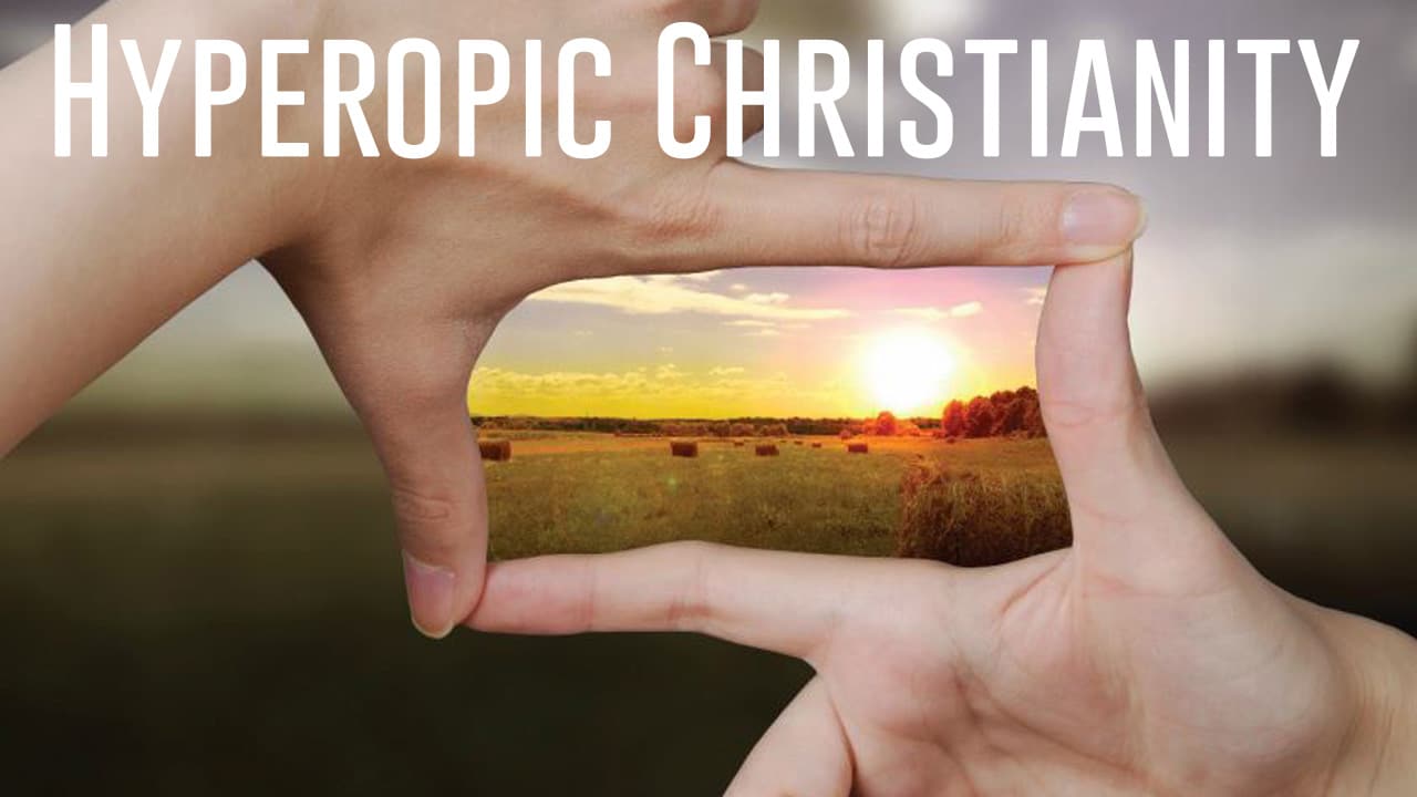 Hyperopic Christianity-Part 1