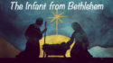 The Infant from Bethlehem-Part 1