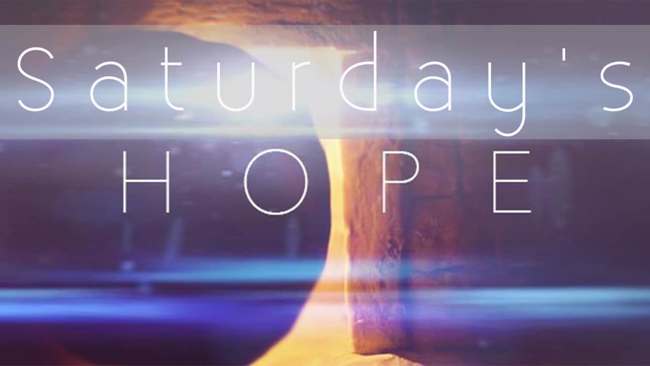 Saturday’s Hope
