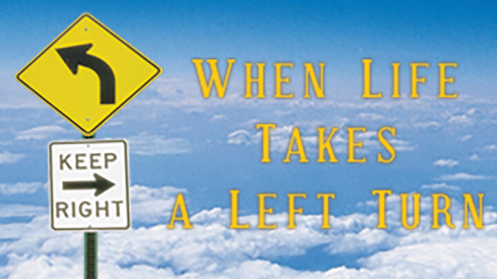 When Life Takes a Left Turn – Part 3