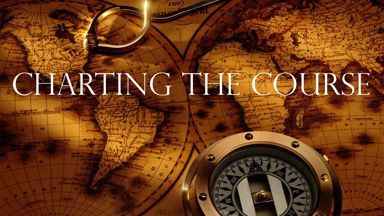 Charting the Course – Part 1 - Focal Point Ministries