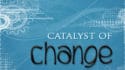 The Catalyst of Change