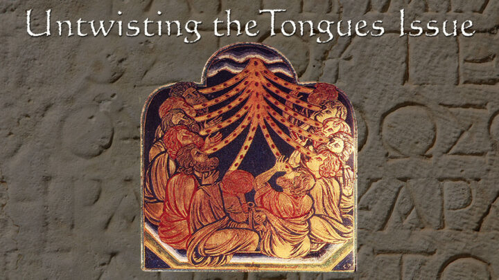Untwisting the Tongues Issue – Part 5