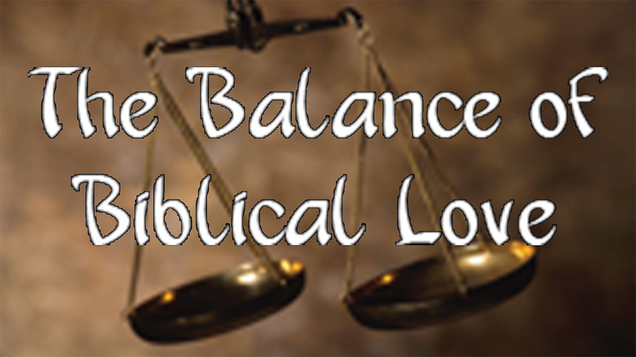 The Balance of Biblical Love