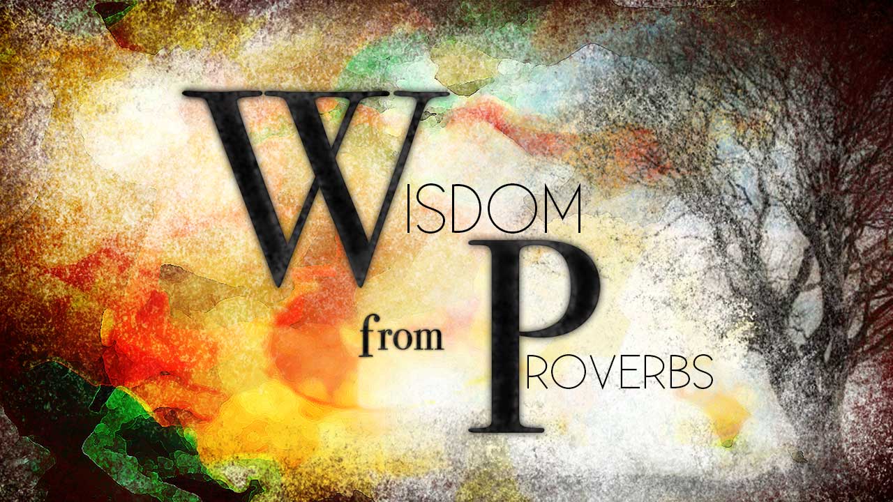 Wisdom From Proverbs-Part 1