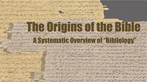 Origins of the Bible-Part 1