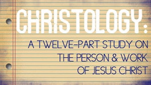 Christology–Part 12