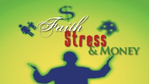 Faith, Stress & Money