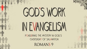 God’s Work in Evangelism – Part 3