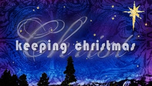 Keeping Christmas–Part 1