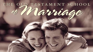 The Old Testament School of Marriage Series