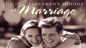 The Old Testament School of Marriage – Part 2