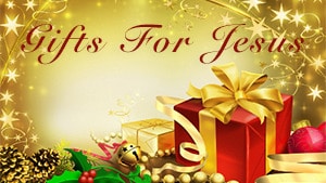 Gifts for Jesus