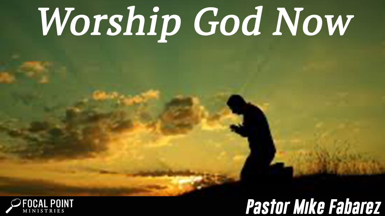 Worship God Now
