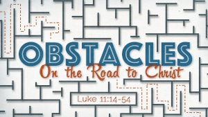 Obstacles on the Road to Christ-Part 7