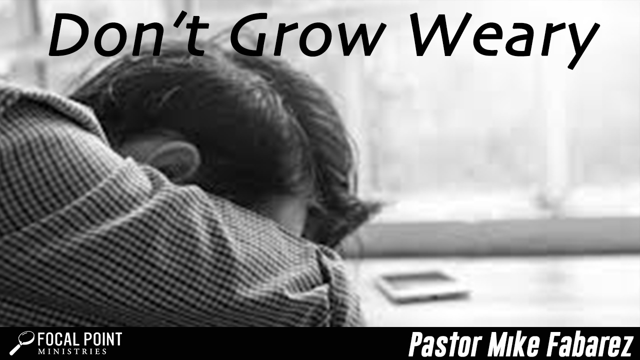 Don’t Grow Weary