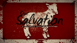 Our Salvation-Part 1