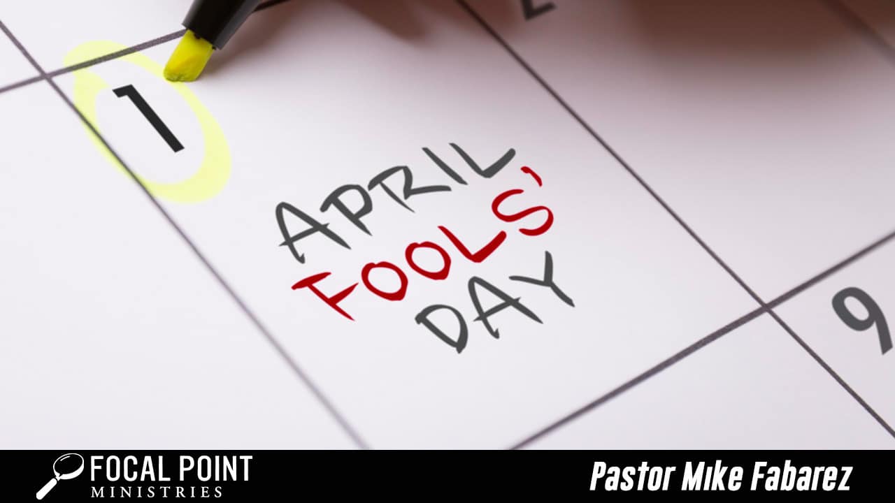 Ask Pastor Mike-April Fool’s Day