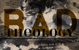 Bad Theology-Part 12