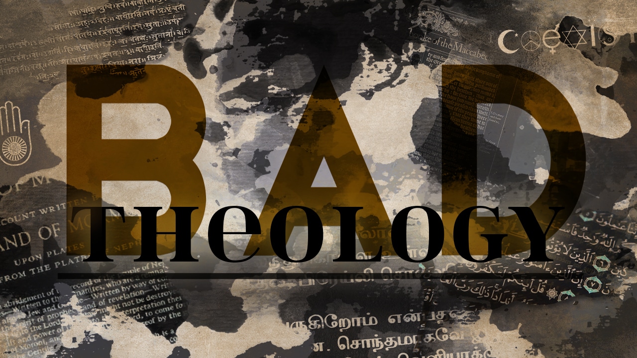 Bad Theology-Part 12