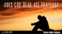 Ask Pastor Mike-Does God Hear All Prayers?