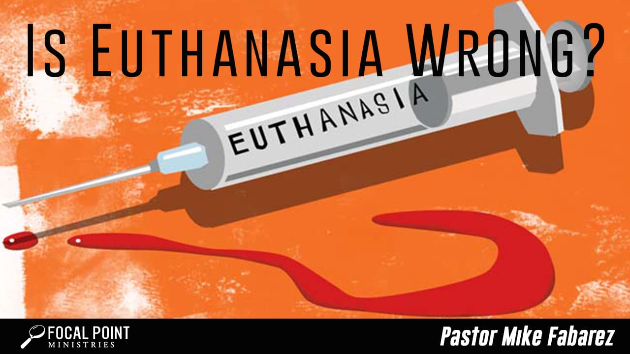 Ask Pastor Mike-Is Euthanasia Wrong?