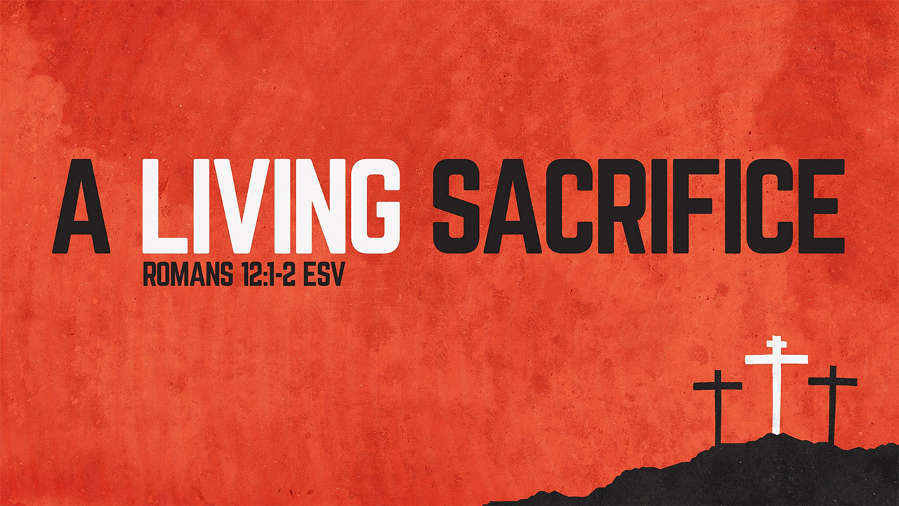 What does it mean to be a living sacrifice (Romans 12:1)?