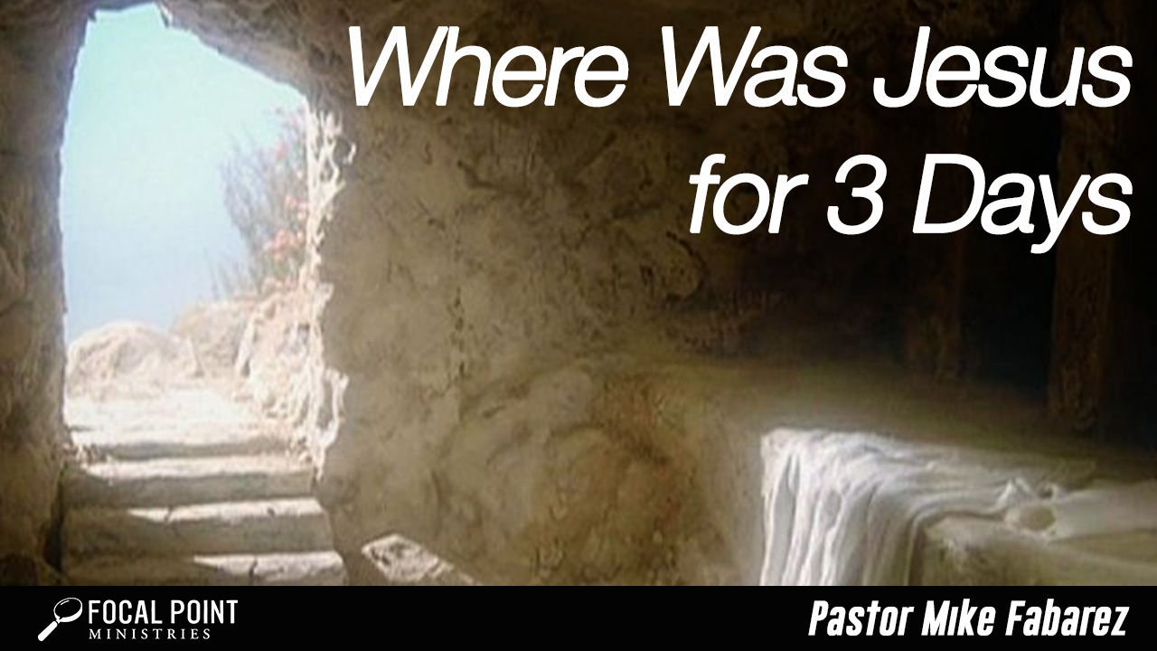 Ask Pastor Mike-Where Was Jesus for 3 Days?