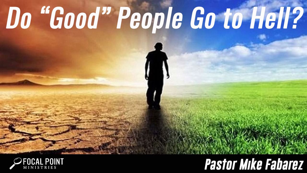 Ask Pastor Mike-Do Good People Go to Hell?