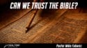 Ask Pastor Mike-Can We Trust the Bible?