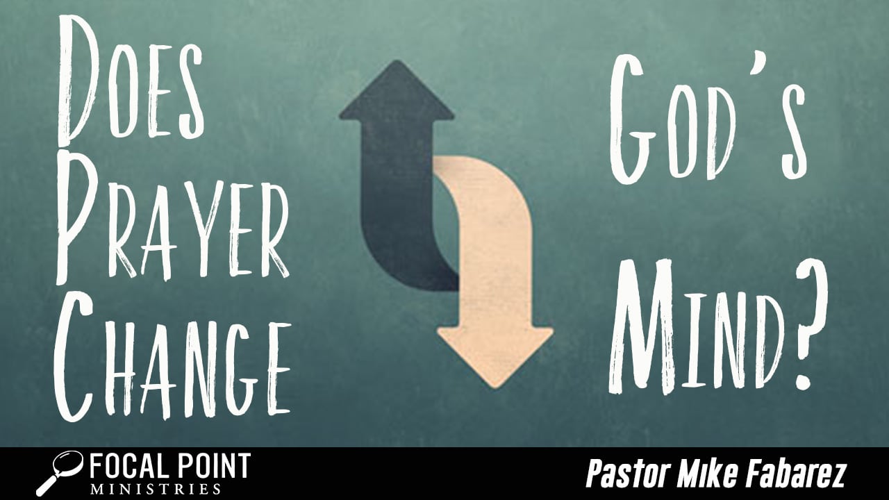 Ask Pastor Mike-Prayer Change God’s Mind?