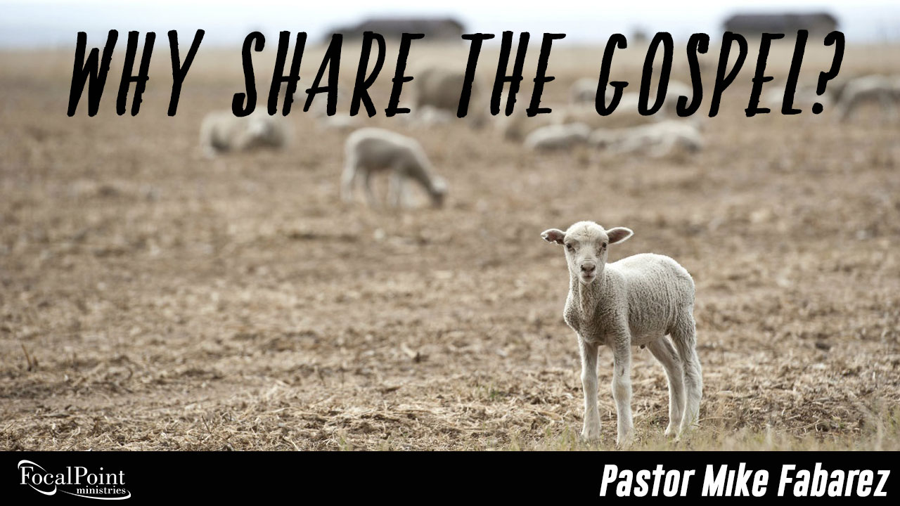 Ask Pastor Mike-Why Share the Gospel?