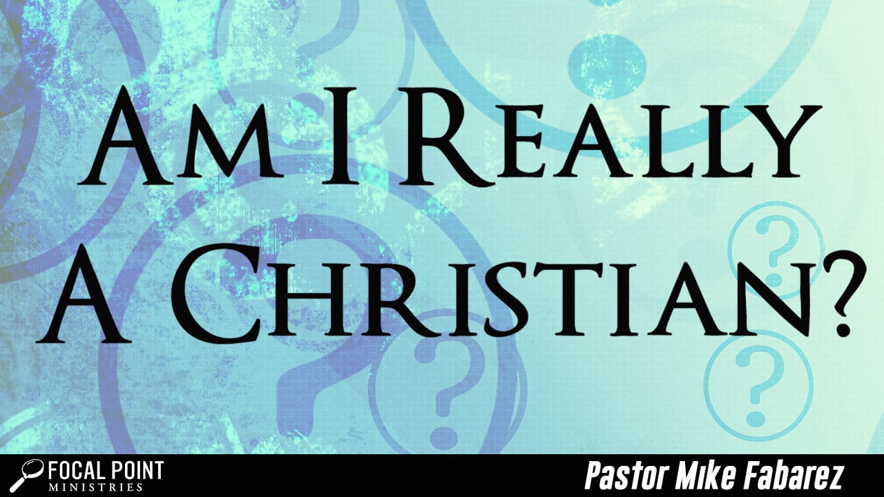 Ask Pastor Mike-Am I Really a Christian?