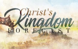 Christ’s Kingdom Forecast-Part 6