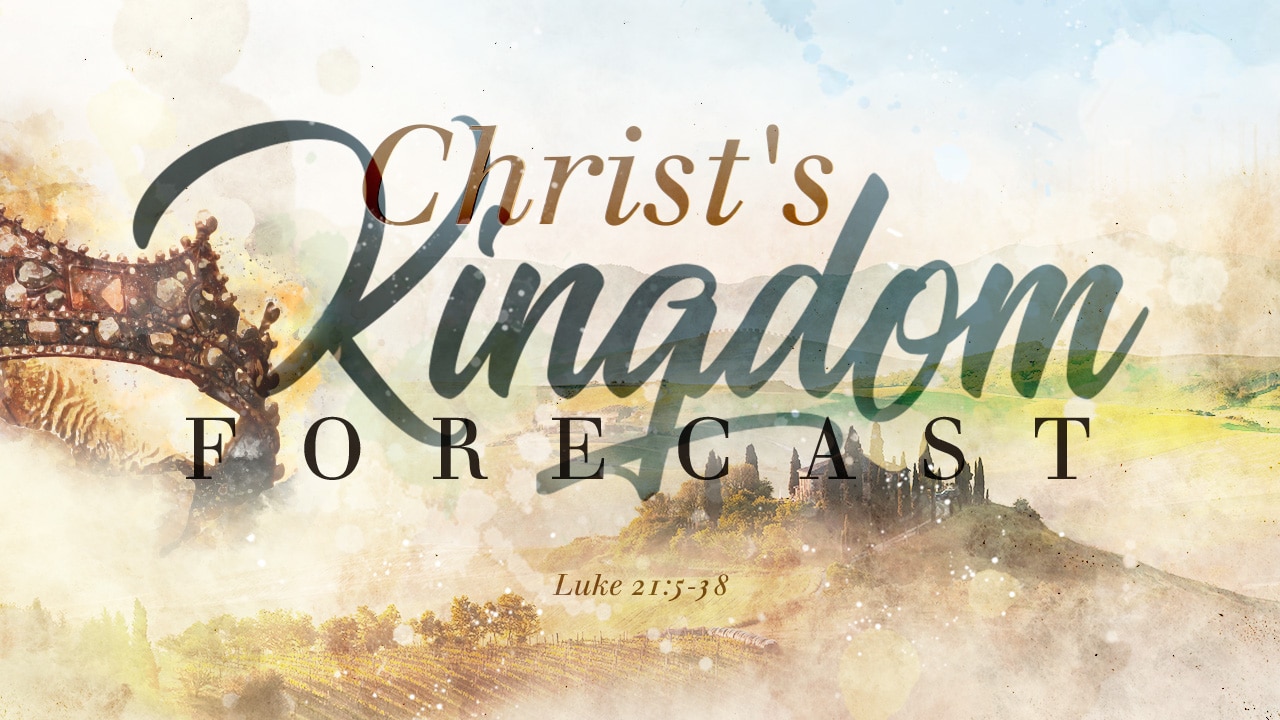 Christ’s Kingdom Forecast Series