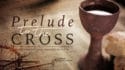 Prelude to the Cross-Part 2
