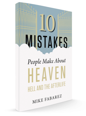 book: 10 Mistakes People Make About Heaven, Hell, and the Afterlife