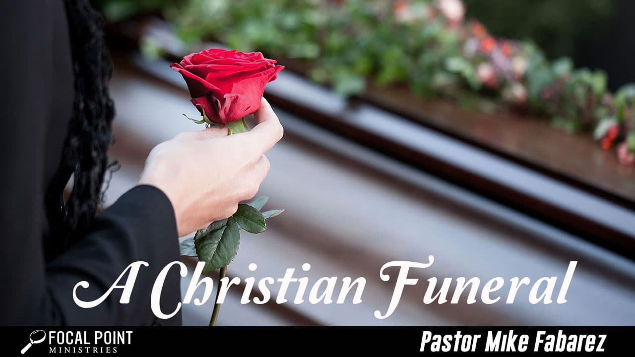 Ask Pastor Mike-A Christian Funeral?