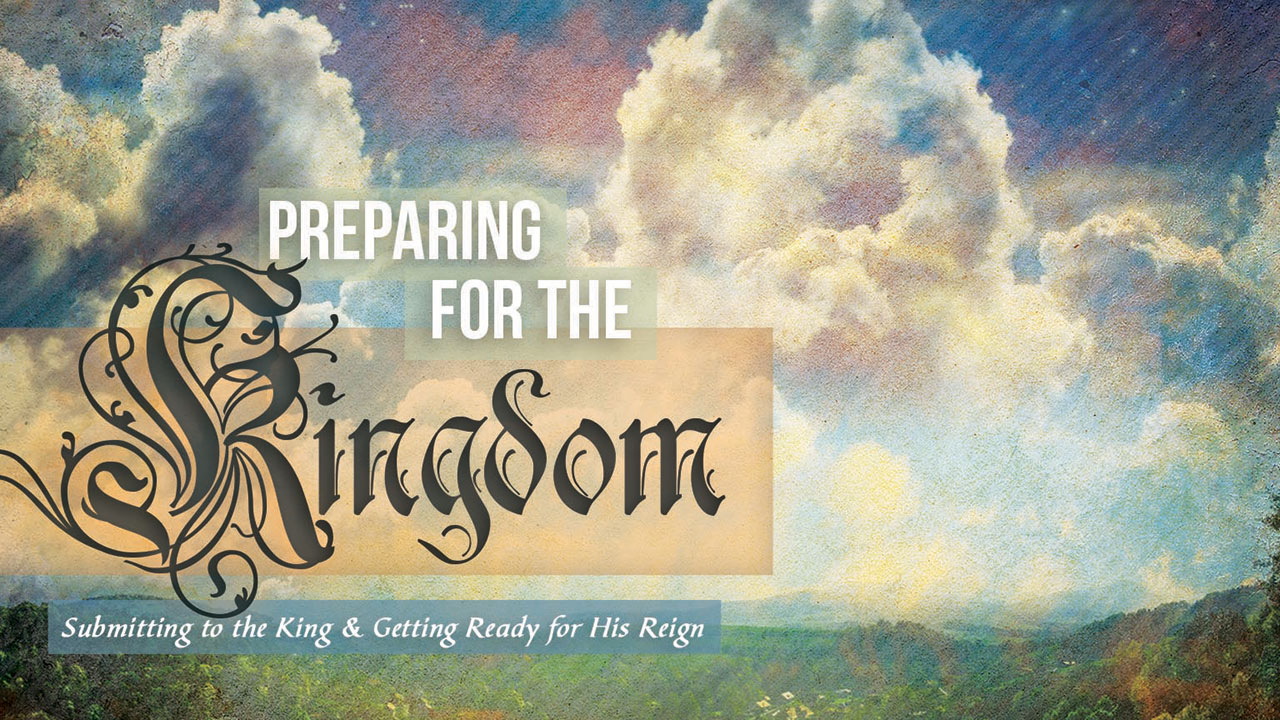 Preparing for the Kingdom-Part 6