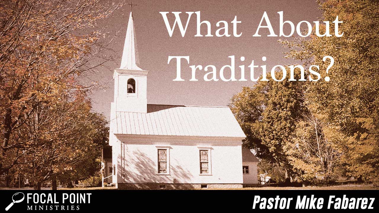 Ask Pastor Mike-What About Traditions?