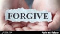 Ask Pastor Mike-Forgiveness