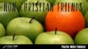 Ask Pastor Mike-Non Christian Friends