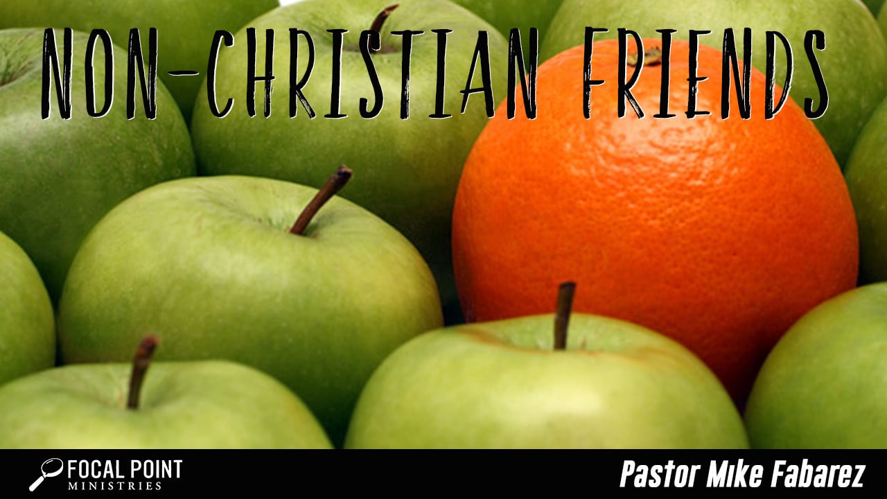 Ask Pastor Mike-Non Christian Friends