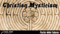 Ask Pastor Mike-Christian Mysticism