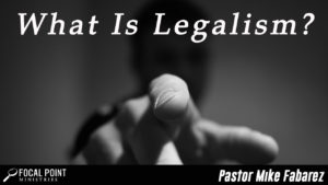 Ask Pastor Mike-What is Legalism?