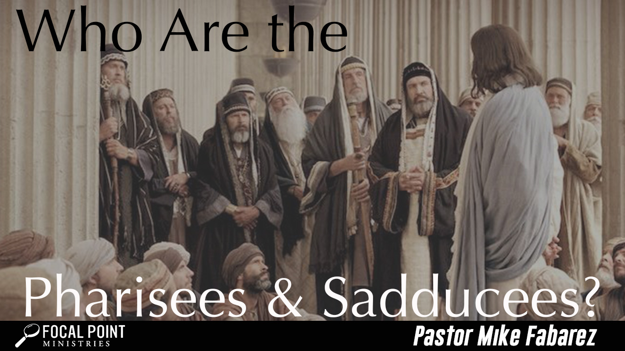 Ask Pastor Mike-Pharisees and Sadducees